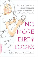 No More Dirty Looks: The Truth about Your Beauty Products -- And the Ultimate Guide to Safe and Clean Cosmetics - Ingram