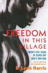 Freedom in This Village: Twenty-Five Years of Black Gay Men's Writing, 1979 to the Present - Ingram