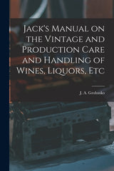Jack's Manual on the Vintage and Production Care and Handling of Wines, Liquors, Etc - Ingram