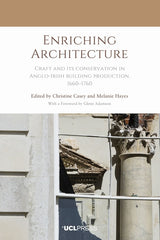 Enriching Architecture: Craft and its conservation in Anglo-Irish building production, 1660-1760 - Ingram