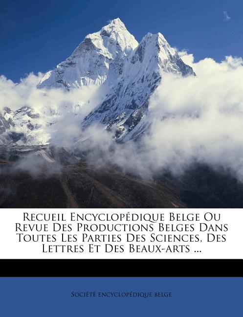 Recueil Encyclopédique Belge Ou Revue Des Productions Belges Dans Toutes Les Parties Des Sciences, Des Lettres Et Des Beaux-arts ... - Ingram