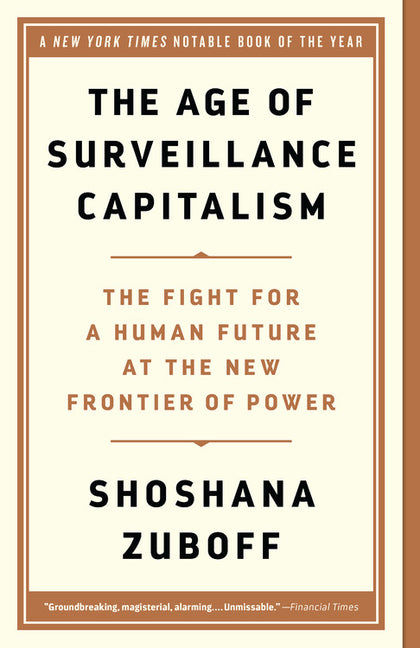 Age of Surveillance Capitalism: The Fight for a Human Future at the New Frontier of Power - Ingram