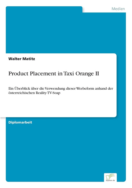 Product Placement in Taxi Orange II: Ein Überblick über die Verwendung dieser Werbeform anhand der österreichischen Reality-TV-Soap - Ingram