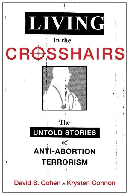 Living in the Crosshairs: The Untold Stories of Anti-Abortion Terrorism - Ingram