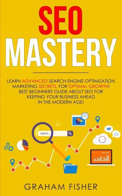 SEO Mastery: Learn Advanced Search Engine Optimization Marketing Secrets, For Optimal Growth! Best Beginners Guide About SEO For Keeping your Business - Ingram
