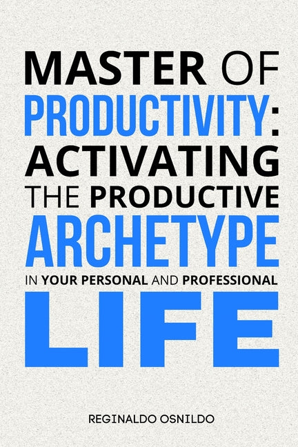 Master of Productivity: Activating the Productive Archetype in Your Personal and Professional Life - Ingram