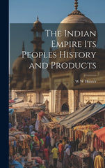 Indian Empire its Peoples History and Products - Ingram