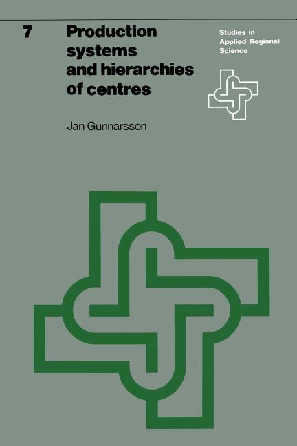 Production Systems and Hierarchies of Centres: The Relationship Between Spatial and Economic Structures (Softcover Reprint of the Original 1st 1977) - Ingram