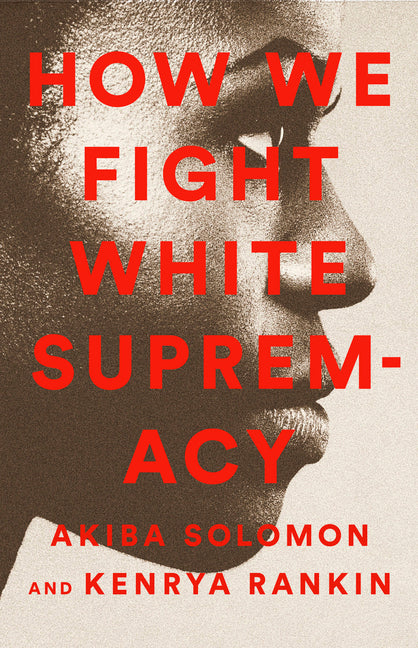 How We Fight White Supremacy: A Field Guide to Black Resistance - Ingram