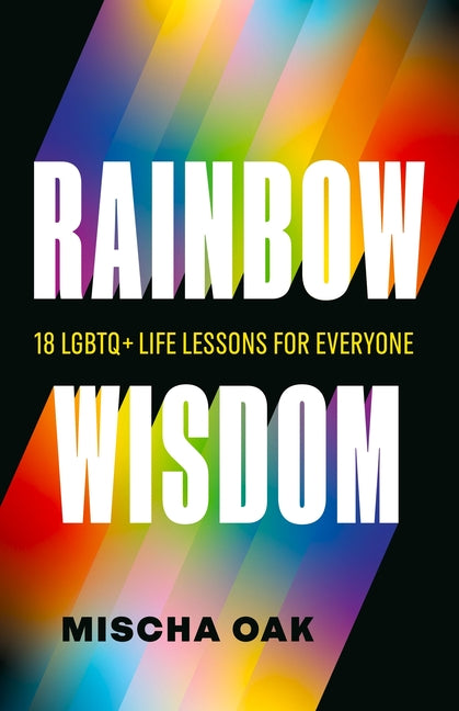 Rainbow Wisdom: 18 LGBTQ+ Life Lessons for Everyone - Ingram