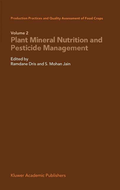 Production Practices and Quality Assessment of Food Crops: Plant Mineral Nutrition and Pesticide Management (2004) - Ingram