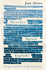 Meander, Spiral, Explode: Design and Pattern in Narrative - Ingram