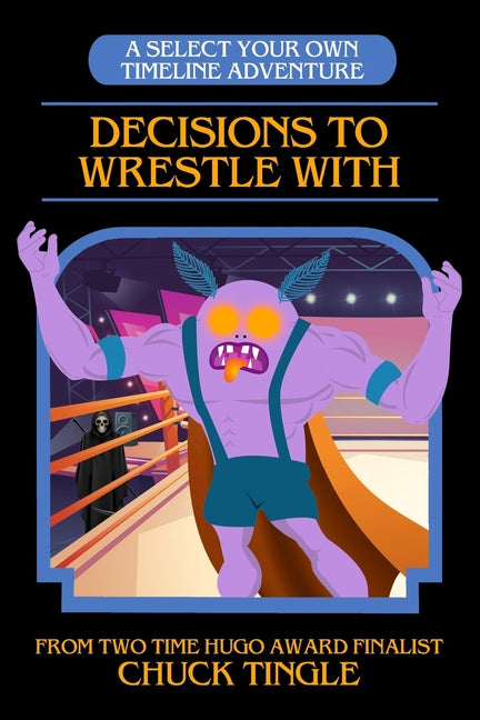 Decisions To Wrestle With: A Select Your Own Timeline Adventure - Ingram