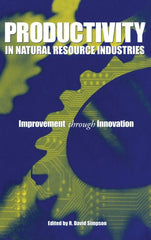 Productivity in Natural Resource Industries: Improvement through Innovation - Ingram