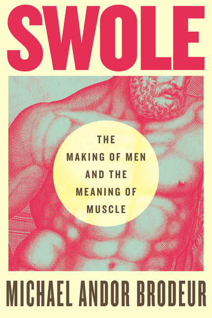 Swole: The Making of Men and the Meaning of Muscle - Ingram