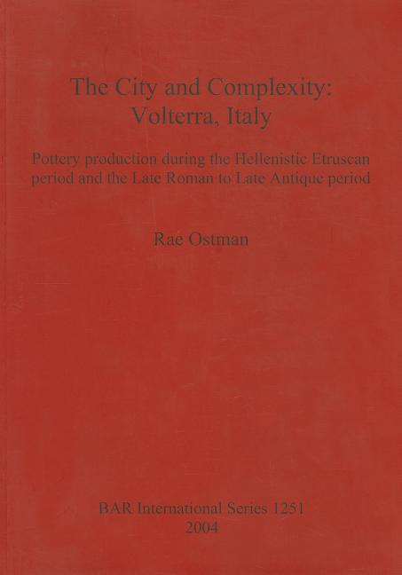 City and Complexity: Volterra, Italy. Pottery production during the Hellenistic Etruscan period and the Late Roman to Late Antique period - Ingram
