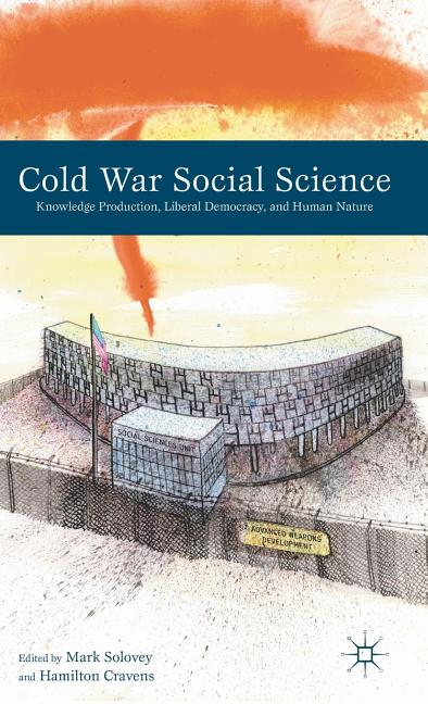 Cold War Social Science: Knowledge Production, Liberal Democracy, and Human Nature (2012) - Ingram