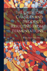 Chemical Changes and Products Resulting From Fermentations - Ingram