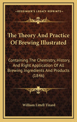 Theory And Practice Of Brewing Illustrated: Containing The Chemistry, History, And Right Application Of All Brewing Ingredients And Products (1846) - Ingram