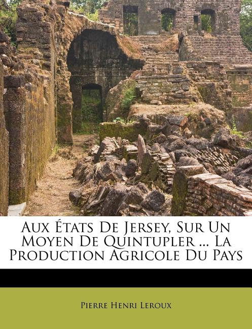 Aux Etats de Jersey, Sur Un Moyen de Quintupler ... La Production Agricole Du Pays - Ingram
