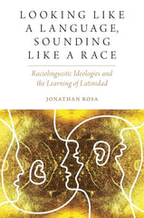 Looking Like a Language, Sounding Like a Race: Raciolinguistic Ideologies and the Learning of Latinidad - Ingram