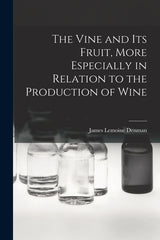 Vine and Its Fruit, More Especially in Relation to the Production of Wine - Ingram