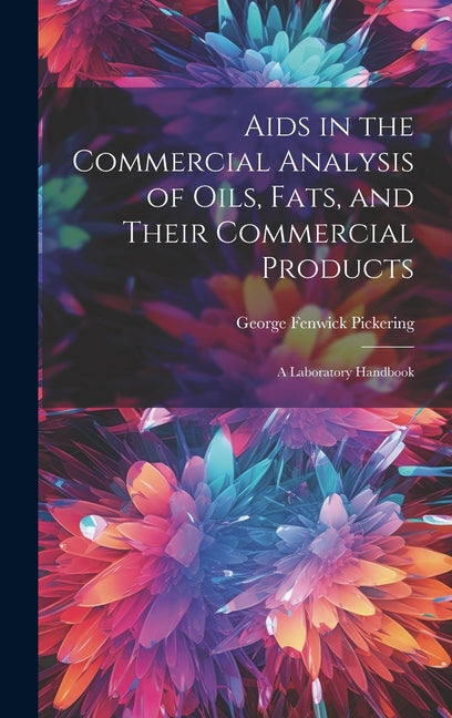 Aids in the Commercial Analysis of Oils, Fats, and Their Commercial Products: A Laboratory Handbook - Ingram