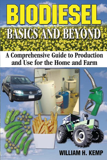 Biodiesel Basics and Beyond: A Comprehensive Guide to Production and Use for the Home and Farm - Ingram