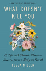 What Doesn't Kill You: A Life with Chronic Illness - Lessons from a Body in Revolt - Ingram
