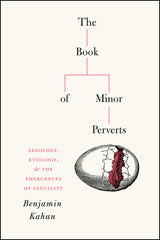 Book of Minor Perverts: Sexology, Etiology, and the Emergences of Sexuality - Ingram