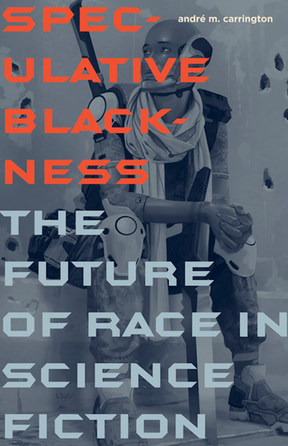 Speculative Blackness: The Future of Race in Science Fiction - Ingram
