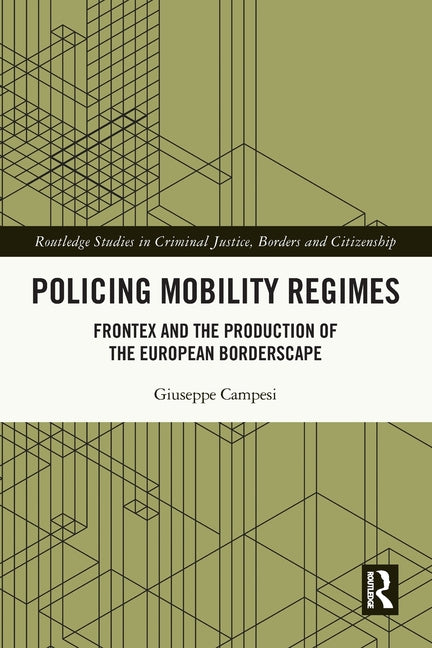 Policing Mobility Regimes: Frontex and the Production of the European Borderscape - Ingram