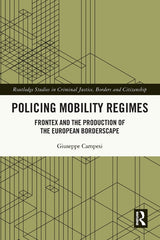 Policing Mobility Regimes: Frontex and the Production of the European Borderscape - Ingram