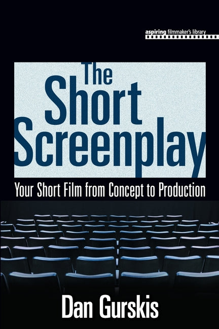 Short Screenplay: Your Short Film from Concept to Production - Ingram