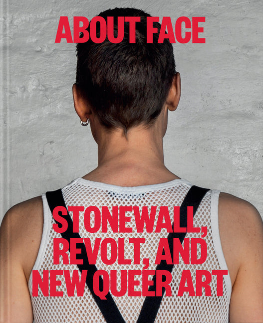 About Face: Stonewall, Revolt, and New Queer Art - Ingram