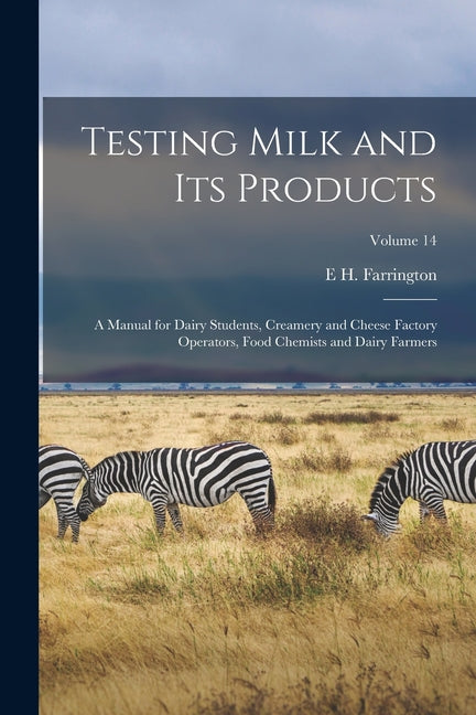 Testing Milk and Its Products: A Manual for Dairy Students, Creamery and Cheese Factory Operators, Food Chemists and Dairy Farmers; Volume 14 - Ingram