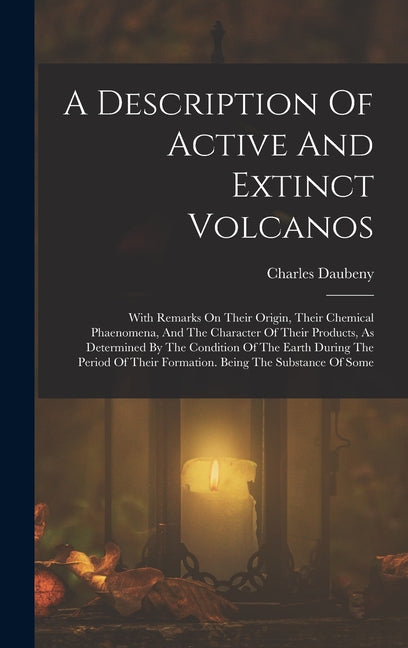 Description Of Active And Extinct Volcanos: With Remarks On Their Origin, Their Chemical Phaenomena, And The Character Of Their Products, As Determine - Ingram
