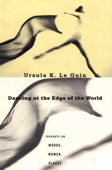 Dancing at the Edge of the World: Thoughts on Words, Women, Places - Ingram