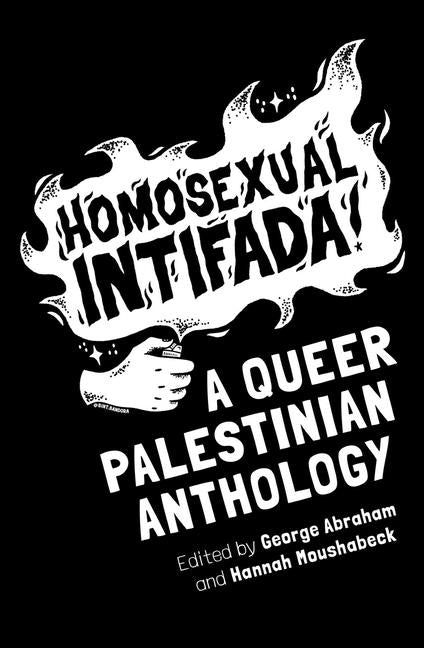 Homosexual Intifada: A Queer Palestinian Anthology - Ingram