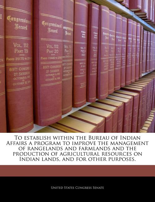 To Establish Within the Bureau of Indian Affairs a Program to Improve the Management of Rangelands and Farmlands and the Production of Agricultural Re - Ingram