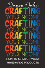 Crafting Your Income: How to Market Your Handmade Products - Ingram