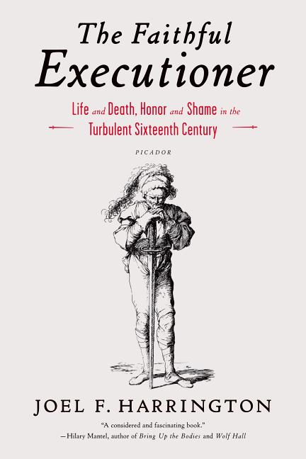 Faithful Executioner: Life and Death, Honor and Shame in the Turbulent Sixteenth Century - Ingram