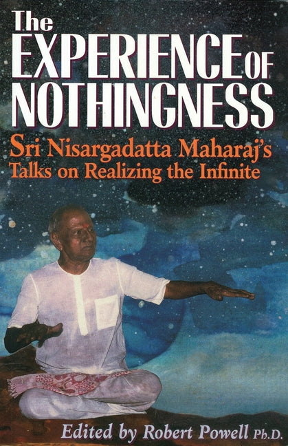 Experience of Nothingness: Sri Nisargadatta Maharaj's Talks on Realizing the Infinite - Ingram