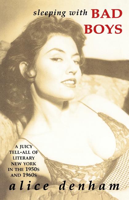 Sleeping with Bad Boys: A Juicy Tell-All of Literary New York in the the 1950s and 1960s - Ingram