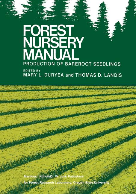 Forest Nursery Manual: Production of Bareroot Seedlings (Softcover Reprint of the Original 1st 1984) - Ingram