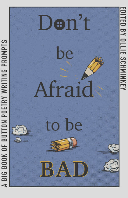 Don't Be Afraid to Be Bad: A Big Book of Button Poetry Writing Prompts - Ingram