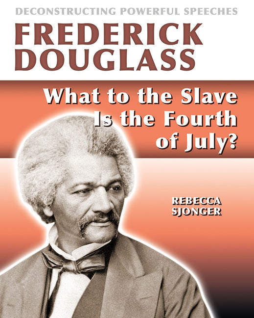Frederick Douglass: What to the Slave Is the 4th of July? - Ingram