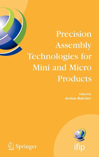 Precision Assembly Technologies for Mini and Micro Products: Proceedings of the Ifip Tc5 Wg5.5 Third International Precision Assembly Seminar (Ipas'20 - Ingram