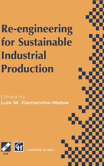 Re-Engineering for Sustainable Industrial Production: Proceedings of the Oe/Ifip/IEEE International Conference on Integrated and Sustainable Industria - Ingram