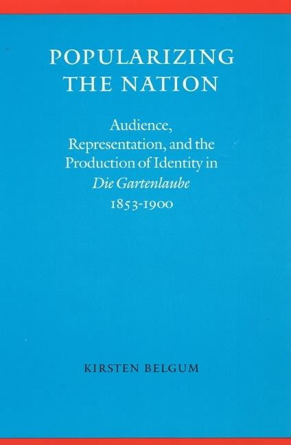 Popularizing the Nation: Audience, Representation, and the Production of Identity in "die Gartenlaube," 1853-1900 - Ingram